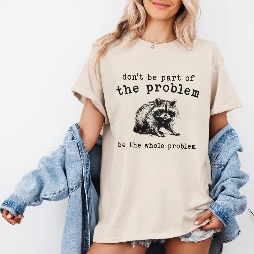 Be The Whole Problem Raccoon S - огляд і ціна Women Fashion Quotes